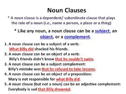 Noun clauses are subordinate clauses or dependent clauses that perform eight grammatical functions. What Is Noun Clause With Examples Know It Info