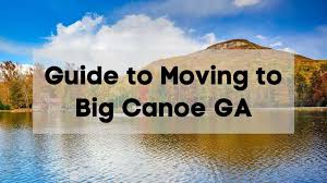 ultimate moving to big canoe ga guide