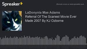 What is the scariest movie ever made? Referral Of The Scariest Movie Ever Made 2007 By Kj Ozborne Youtube