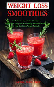 Finding smoothie recipes for weight loss that make your mouth and your tummy happy? Weight Loss Smoothies 101 Delicious And Healthy Gluten Free Sugar Free Dairy Free Fat Burning Smoothie Recipes To Help You Loose Weight Naturally By Alissa Noel Grey