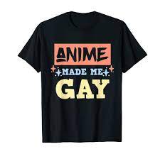 Amazon.com: Anime Made Me Gay Funny Anime Meme LBGTQ Gay Pride Month  T-Shirt : Clothing, Shoes & Jewelry