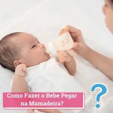 como fazer bebe pegar na mamadeira