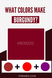 What Colors Make Burgundy It Memes