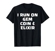 Amazon Com I Run On Gems Coins And Elixir Coc T Shirt