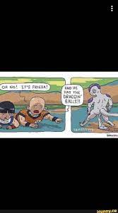 OH No! LT'S FRieza! AND HE HAS THE DRAGGIN' BALLS - iFunny