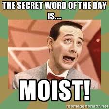 The secret word of the day is.... moist! - PEE WEE HERMAN | Meme ... via Relatably.com