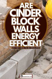 Are Cinder Block Walls Energy Efficient