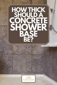 how thick should a concrete shower base be