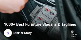 90% of our hardwood customers buy oak from us. 1000 Best Furniture Slogans Taglines Starter Story