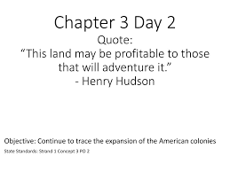 Quotations by henry hudson, english explorer, born 1565. Objective Continue To Trace The Expansion Of The American Colonies Ppt Download