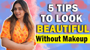 how to look beautiful without makeup