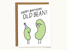 A little laughter is the best medicine when faced with getting another year older and luckily you've come to the right place to find the funniest birthday cards for your friends and family. Happy Birthday Old Bean Funny Birthday Card This Is A Weird Card Are The Beans Talk Birthday Cards For Friends Funny Birthday Cards Birthday Card Drawing