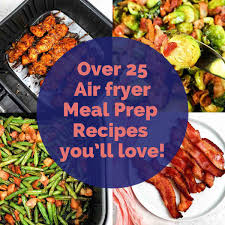 air fryer meal prep recipe ideas air