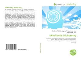 In the selection from the meditations on first philosophy that we read, descartes argues that the mind is something distinct from any body. Mind Body Dichotomy 978 613 0 69680 1 6130696809 9786130696801