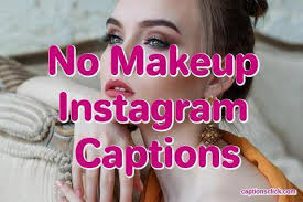 148 best no makeup insram captions