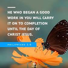 Our Daily Bread - He who began a good work in you will carry it on to completion until the day of Christ Jesus. Philippians 1:6 #OurDailyBread | Facebook
