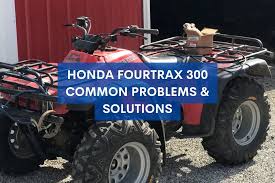 honda fourtrax 300 common problems