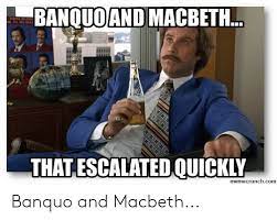 BANQUO AND MACBETH RON BURG 11 IN THAT ESCALATEDQUICKLY Memecrunchcom  Banquo and Macbeth | Macbeth Meme on ME.ME