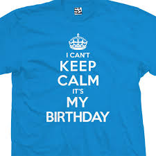 keep calm it s my birthday shirt