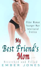 My Best Friend's Mom: Stretched and Filled. Older Woman Younger Man OWYM  Interracial Erotica by Ember Jones | Goodreads