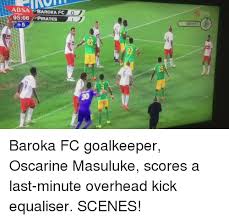 It shows all personal information about the players, including age, nationality, contract duration and current market. Absa Baroka Fc 9506 Pirates 5 Baroka Fc Goalkeeper Oscarine Masuluke Scores A Last Minute Overhead Kick Equaliser Scenes Soccer Meme On Me Me