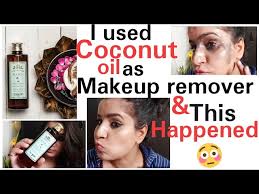 i used coconut oil as makeup remover