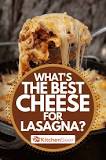 What are the best cheeses for lasagna?