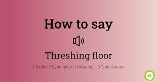 how to ounce threshing floor
