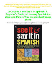 As of today we have 79,943,739 ebooks for you to download for free. Paperback See It And Say It In Spanish A Beginner S Guide To Lea