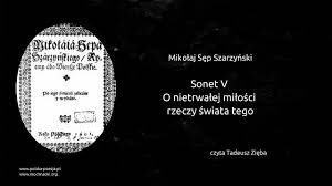 Mikołaj Sęp-Szarzyński - Sonet V. O nietrwałej miłości rzeczy świata tego -  YouTube