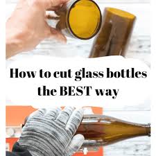 How To Cut Glass Bottles The Best Way