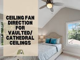 Ceiling Fan Direction For Vaulted