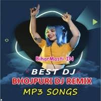 Bhojpuri Dj Remix Mp3 Free Download - BiharMasti.IN