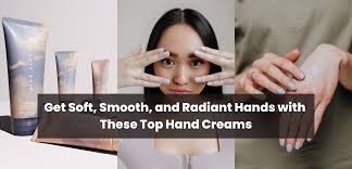 30 best hand creams for soft smooth