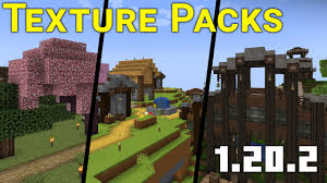 minecraft texture packs for 1 20 2 you