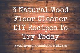3 natural wood floor cleaner diy recipes