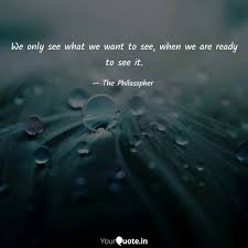 We only see what we want to see, by don miguel ruiz. We Only See What We Want Quotes Writings By The Philosopher Yourquote