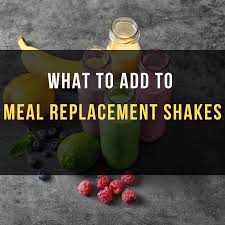 what to add to meal replacement shakes
