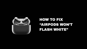 how to fix airpods won t flash white
