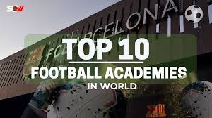 top 10 football academies in the world
