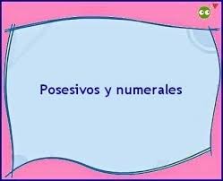 Resultado de imagen de POSESIVO Y NUMERAL