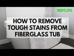 Remove Tough Stains From Fiberglass Tub