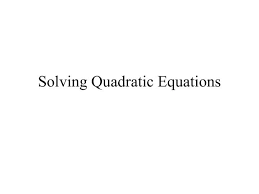 Ppt Solving Quadratic Equations