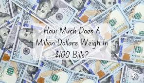a million dollars weigh in 100 bills