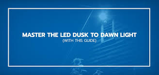 Master The Led Dusk To Dawn Light With