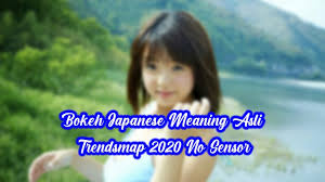 Video bokeh japanese translation merupakan video online yang banyak dicari. Bokeh Japanese Meaning Asli Mp3 Trendsmap 2020 No Sensor Terbaru