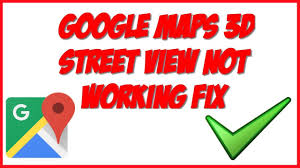 google maps 3d street view not working