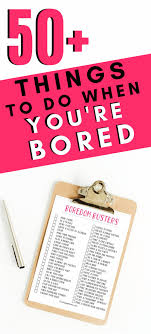 things to do when you are bored 50