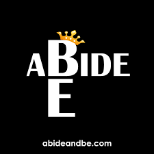 Abide and Be