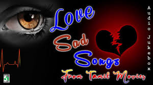 love sad songs from tamil s you